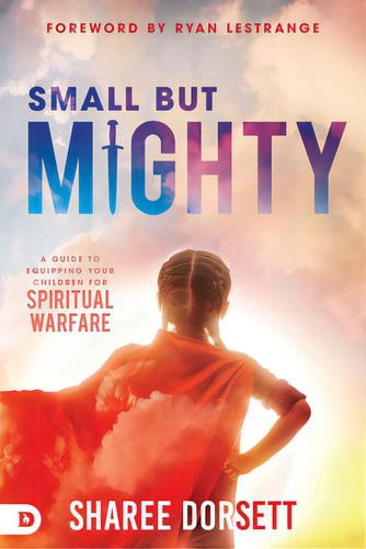 Small But Mighty: A Guide To Equipping Your Children For Spiritual Warfare, De Dorsett, Sharee. Editorial Destiny Image Inc, Tapa Blanda En Inglés