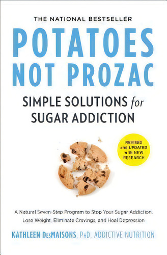 Potatoes Not Prozac: Revised And Updated : Simple Solutions For Sugar Addiction, De Kathleen Desmaisons., Vol. 1. Editorial Simon & Schuster, Tapa Blanda En Inglés