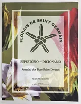 Comprar Florais De Saint Germain - Repertorio Dicionário: Atuação Dos Doze Raios Divinos, De Neide Margonari. Editorial Florais De Saint Germain, Capa Mole, Edição 8 Em Português