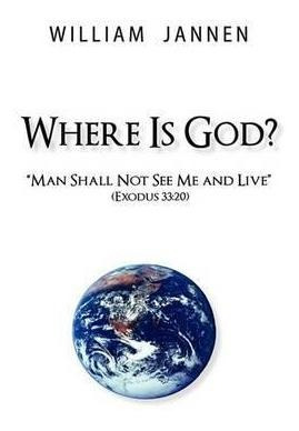 Where Is God? : Man Shall Not See Me And Live (exodus 33:...