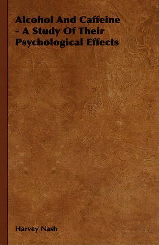 Alcohol And Caffeine - A Study Of Their Psychological Effects, De Harvey Nash. Editorial Read Books, Tapa Dura En Inglés