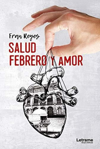 Libro : Salud, Febrero Y Amor - Reyes, Fran 