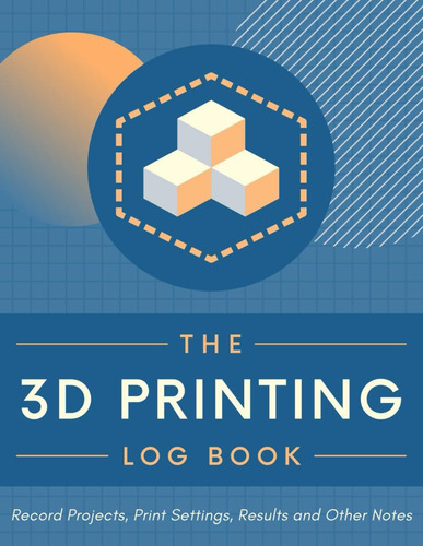 Libro: The 3d Printing Log Book: Record Project Details, Pri