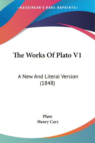 The Works Of Plato V1: A New And Literal Version (1848), De Plato., Vol. 1. Editorial Kessinger Pub Llc, Tapa Blanda En Inglés