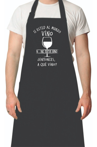 Delantal Estampado- Si Usted Al Mundo Vino Y No Toma Vino..