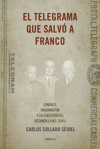 Telegrama Que Salvó A Franco, El, De Carlos Collado Seidel. Editorial Crítica, Tapa Blanda, Edición 1 En Español