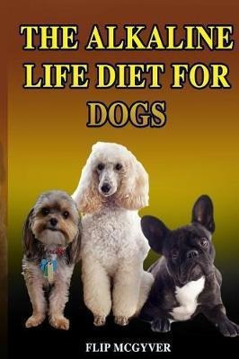 Libro The Alkaline Life Diet For Dogs : The Official Alka...