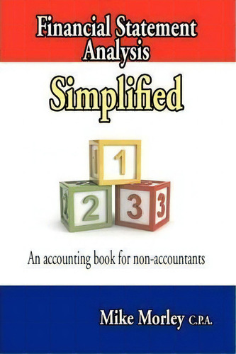 Financial Statement Analysis Simplified : An Accounting Book For Non-accountants, De Mike Morley., Vol. 1. Editorial Nixon-carre Ltd., Tapa Blanda En Inglés