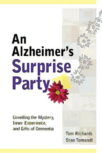 An Alzheimer's Surprise Party: Unveiling The Mystery, Inner Experience, And Gifts Of Dementia, De Richards, Tom., Vol. 1. Editorial Interactive Media, Tapa Blanda En Inglés