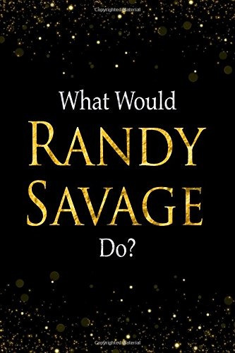 What Would Randy Savage Dor Black And Gold Randy Savage Note