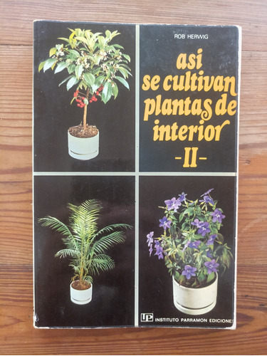 Así Se Cultivan Plantas De Interior Il - Rob Herwig