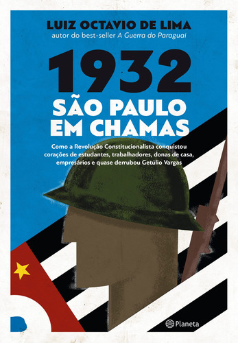 1932: São Paulo em chamas: Como a revolução constitucionalista conquistou corações de estudantes, trabalhadores, donas de casa, empresários e quase derrubou Getúlio Vargas, de Lima, Luiz Octavio De. Editora Planeta do Brasil Ltda., capa mole em português, 2018