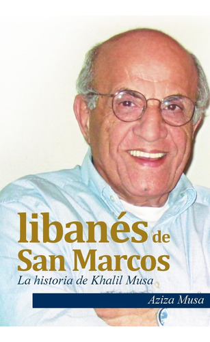 Libro: Un Libanés San Marcos: La Historia Khalil Musa (