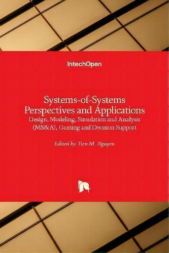 Systems-of-systems Perspectives And Applications : Design, Modeling, Simulation And Analysis (ms ..., De Tien M. Nguyen. Editorial Intechopen, Tapa Dura En Inglés
