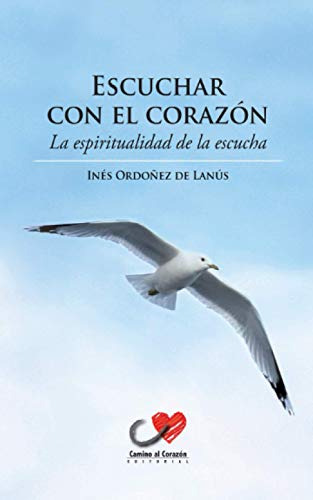 Escuchar Con El Corazon: La Espiritualidad De La Escucha