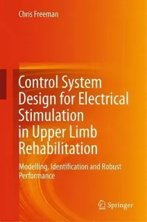 Control System Design For Electrical Stimulation In Upper Limb Rehabilitation, De Chris Freeman. Editorial Springer International Publishing Ag, Tapa Dura En Inglés