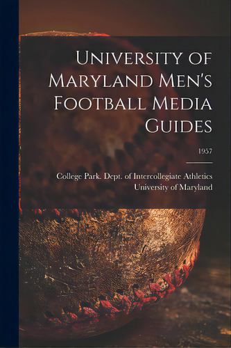 University Of Maryland Men's Football Media Guides; 1957, De University Of Maryland, College Park. Editorial Hassell Street Pr, Tapa Blanda En Inglés