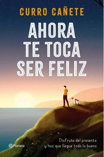 Libro -ahora Te Toca Ser Feliz - Disfruta Del Presente Y Haz