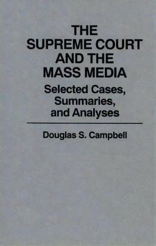 The Supreme Court And The Mass Media, De Douglas S. Campbell. Editorial Abc Clio, Tapa Dura En Inglés