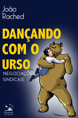 Dançando com o urso: Negociações sindicais, de Rached, João. Editora Pri Primavera Editorial, capa mole em português, 2016