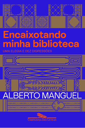 Encaixotando minha biblioteca: Uma elegia e dez digressões, de Manguel, Alberto. Editora Schwarcz SA, capa mole em português, 2021