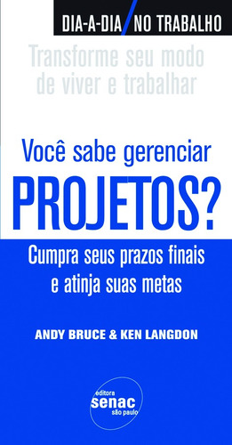 Você sabe gerenciar projetos? : Cumpra seus prazos finais e atinja suas metas, de Bruce, Andy. Editora Serviço Nacional de Aprendizagem Comercial, capa mole em português, 2008