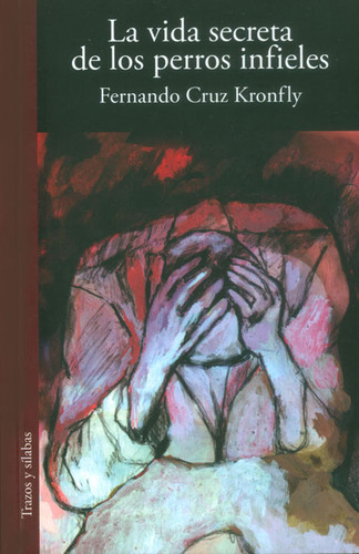 La Vida Secreta De Los Perros Infieles, De Fernando Cruz Kronfly. Editorial Silaba Editores, Tapa Blanda, Edición 2014 En Español