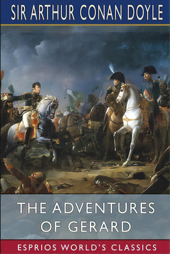The Adventures Of Gerard (esprios Classics): French Biography, De Doyle, Arthur An. Editorial Blurb Inc, Tapa Blanda En Inglés