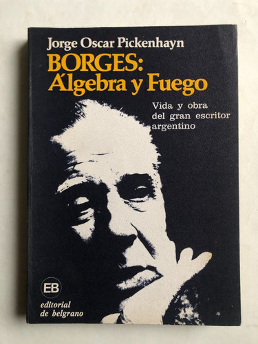 Borges - Algebra Y Fuego - Jorge Oscar Pickenhayn