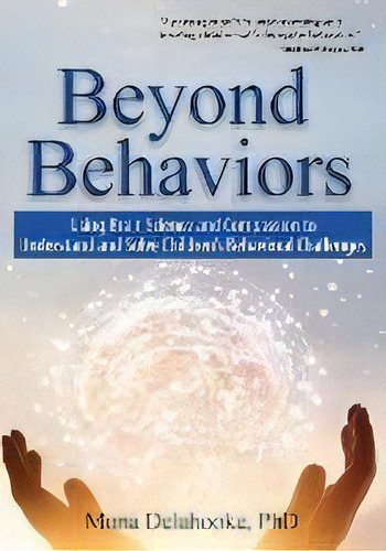 Beyond Behaviors : Using Brain Science And Compassion To Understand And Solve Children's Behavior..., De Mona Delahooke. Editorial Pesi, Inc, Tapa Blanda En Inglés