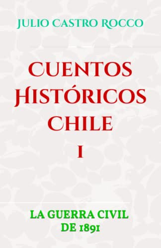 Cuentos Historicos Chile: La Guerra Civil De 1891