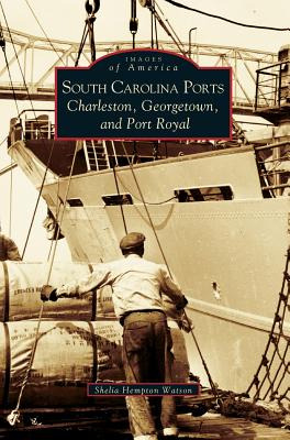 Libro South Carolina Ports: Charleston, Georgetown, And P...