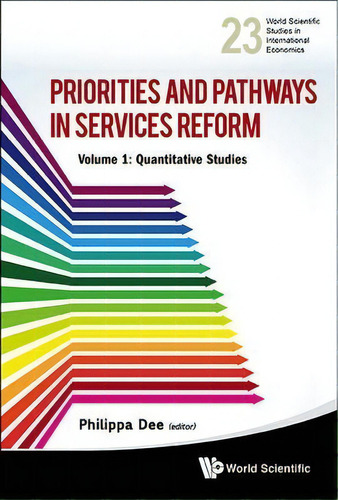 Priorities And Pathways In Services Reform - Part I: Quantitative Studies, De Philippa Dee. Editorial World Scientific Publishing Co Pte Ltd, Tapa Dura En Inglés