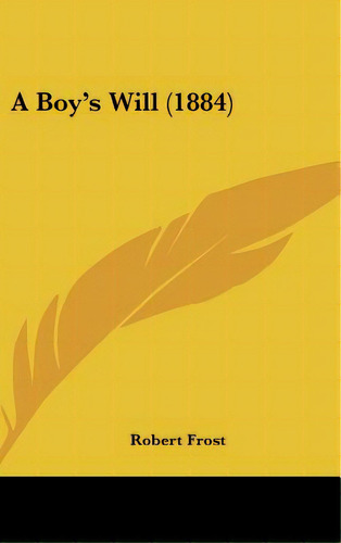 A Boy's Will (1884), De Frost, Robert. Editorial Kessinger Pub Llc, Tapa Dura En Inglés