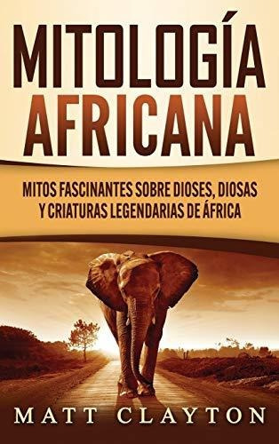 Mitologia Africana, De Matt Clayton. Editorial Refora Publications, Tapa Dura En Español, 2020