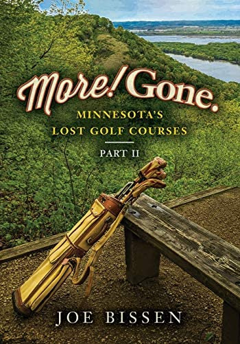 Libro:  More! Gone. Minnesotaøs Lost Golf Courses, Part Ii
