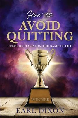 Libro How To Avoid Quitting : Steps To Staying In The Gam...