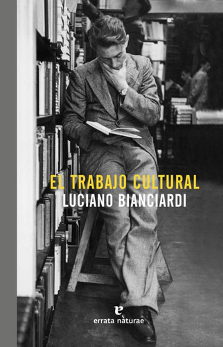 El Trabajo Cultural, De Bianciardi, Luciano. Editorial Errata Naturae, Tapa Blanda En Español