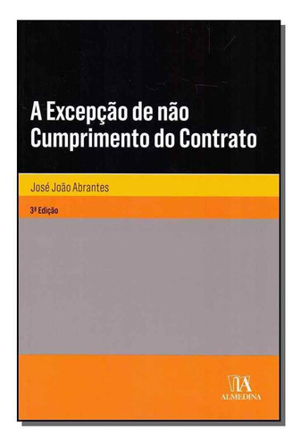 Excepção De Não Cumprimento Do Contrato, A - 03ed/18, De Abrantes, Jose Joao. Editora Almedina Em Português