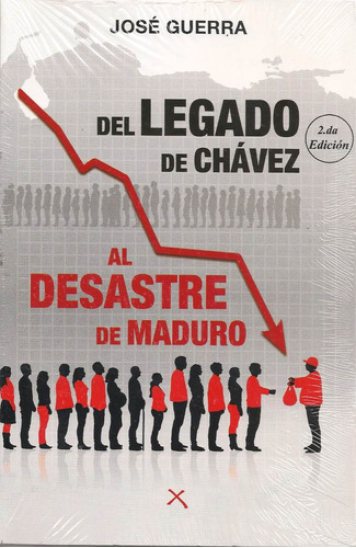 Del Legado De Chávez Al Desastre De Maduro (nuevo) J Guerra