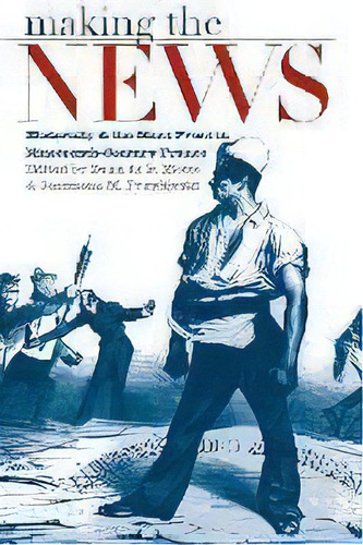 Making The News : Modernity And The Mass Press In Nineteenth-century France, De Dean De La Motte. Editorial University Of Massachusetts Press, Tapa Blanda En Inglés