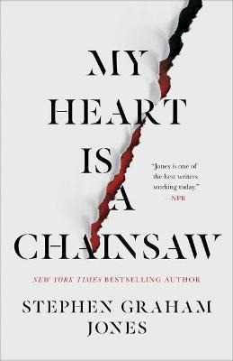 My Heart Is A Chainsaw  Stephen Graham Jonesaqwe