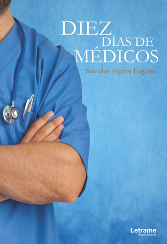 Diez dÃÂas de mÃÂ©dicos, de Algarra Eugenio, Salvador. Editorial Letrame S.L., tapa blanda en español