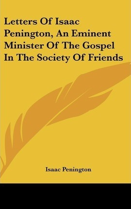 Letters Of Isaac Penington, An Eminent Minister Of The Go...