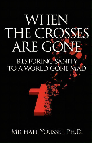 When The Crosses Are Gone, De Michael Youssef Ph D. Editorial Kobri, Tapa Blanda En Inglés