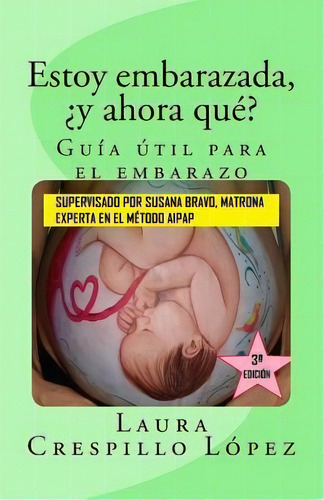 Estoy Embarazada, ?y Ahora Que? Guia Util Para El Embarazo : Fotografias A Color, De Laura Crespillo López. Editorial Createspace Independent Publishing Platform, Tapa Blanda En Español