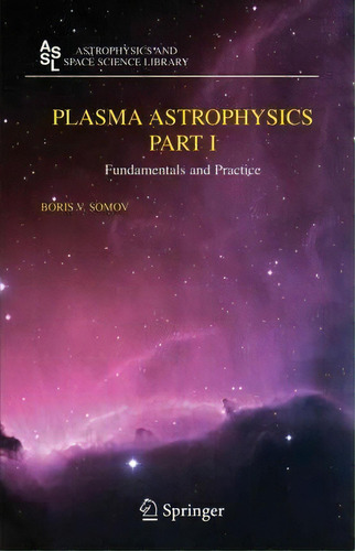 Plasma Astrophysics, Part I, De Boris V. Somov. Editorial Springer Verlag New York Inc, Tapa Blanda En Inglés