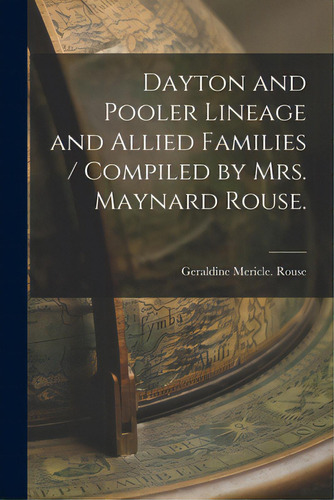 Dayton And Pooler Lineage And Allied Families / Compiled By Mrs. Maynard Rouse., De Rouse, Geraldine Mericle. Editorial Hassell Street Pr, Tapa Blanda En Inglés