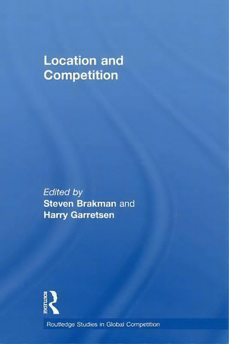 Location And Competition, De Harry Garretsen. Routledge Studies In Global Competition, Vol. 1. Editorial Taylor Francis Ltd, Tapa Blanda En Inglés