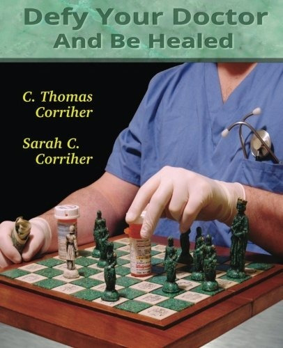 Book : Defy Your Doctor And Be Healed - C. Thomas Corriher